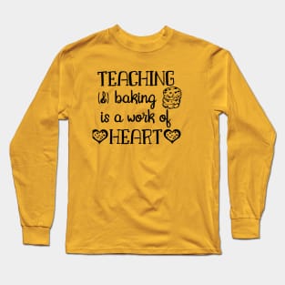 Teaching and baking is a work of heart Long Sleeve T-Shirt